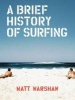 A Brief History of Surfing (Abridged, Hardcover, Abridged edition) - Matt Warshaw Photo