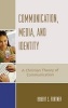 Communication, Media and Identity - A Christian Theory of Communication (Hardcover) - Robert S Fortner Photo