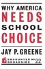 Why America Needs School Choice (Paperback, None) - Jay P Greene Photo