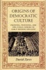 Origins of Democratic Culture - Printing, Petitions and the Public Sphere in Early-modern England (Hardcover) - David Zaret Photo