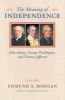 The Meaning of Independence - John Adams, George Washington, Thomas Jefferson (Hardcover) - Edmund S Morgan Photo