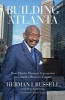 Building Atlanta - How I Broke Through Segregation to Launch a Business Empire (Hardcover) - Herman J Russell Photo