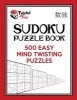  Sudoku Puzzle Book, 500 Easy Mind Twisting Puzzles - With Only One Level of Difficulty So No Wasted Puzzles (Paperback) - Twisted Mind Photo