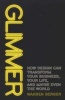 Glimmer - How Design Can Transform Your Business, Your Life, and Maybe Even the World (Paperback) - Warren Berger Photo