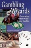 Gambling Wizards - Conversations with the World's Greatest Gamblers (Paperback) - Richard W Munchkin Photo