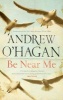 Be Near Me (Paperback, Open Market - Airside ed) - Andrew OHagan Photo