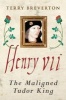 Henry VII - The Maligned Tudor King (Hardcover) - Terry Breverton Photo