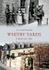 Whitby Yards Through Time (Paperback) - Alan Whitworth Photo