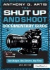 The Shut Up and Shoot Documentary Guide - A Down & Dirty DV Production (Paperback, 2nd Revised edition) - Anthony Q Artis Photo