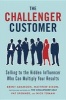 The Challenger Customer - Selling to the Hidden Influencer Who Can Multiply Your Results (Hardcover) - Brent Adamson Photo