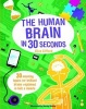 The Human Brain in 30 Seconds - 30 Amazing Topics for Brilliant Brains Explained in Half a Minute (Paperback) - Clive Gifford Photo