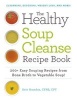 The Healthy Soup Cleanse Recipe Book - 200+ Easy Souping Recipes from Bone Broth to Vegetable Soup (Paperback) - Britt Brandon Photo