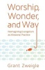 Worship, Wonder, and Way - Reimagining Evangelism as Missional Practice (Paperback) - Grant Zweigle Photo