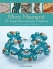 Micro Macrame: 25 Superfine Jewelry Projects - Every Technique Explained, for Beginners Up (Paperback) - Jenny Townley Photo