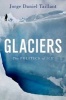 Glaciers - The Politics of Ice (Hardcover) - Jorge Daniel Taillant Photo