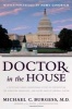 Doctor in the House - A Physician-Turned-Congressman Offers His Prescription for Scrapping Obamacare - And Saving America's Medical System (Hardcover) - Michael C Burgess Photo