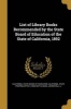 List of Library Books Recommended by the State Board of Education of the State of California, 1892 (Paperback) - California State Board of Education Photo