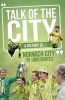 Talk of the City - A History of Norwich City in 1000 Quotes (Hardcover) - David Cuffley Photo