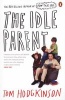 The Idle Parent - Why Less Means More When Raising Kids (Paperback) - Tom Hodgkinson Photo