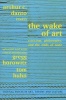 The Wake of Art - Criticism, Philosophy and the Ends of Taste (Paperback) - Arthur C Danto Photo