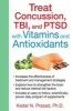 Treat Concussion, TBI and PTSD with Vitamins and Antioxidants (Paperback) - Kedar N Prasad Photo