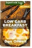 Low Carb Breakfast - Over 85 Quick & Easy Gluten Free Low Cholesterol Whole Foods Recipes Full of Antioxidants & Phytochemicals (Paperback) - Don Orwell Photo