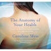 The Anatomy of Your Health - Essential Insights on the Hidden Causes of Illness and Healing (CD) - Caroline Myss Photo