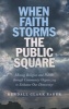 When Faith Storms the Public Square - Mixing Religion and Politics Through Community Organizing to Enhance Our Democracy (Paperback) - Kendall Clark Baker Photo