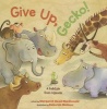 Give Up, Gecko! (Hardcover) - Margaret Read Macdonald Photo