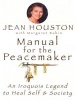 Manual for the Peacemaker - An Iroquois Legend to Heal Self and Society (Paperback, Quest ed) - Jean Houston Photo