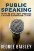 Public Speaking - 10 Tips to Give Great Speeches & Master Your Presentations (Paperback) - George Baisley Photo