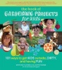 The Book of Gardening Projects for Kids - 101 Ways to Get Kids Outside, Dirty, and Having Fun (Paperback) - Whitney Cohen Photo