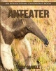 Anteater! an Educational Children's Book about Anteater with Fun Facts & Photos (Paperback) - Abby Daniele Photo