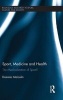 Sport, Medicine and Health - The Medicalization of Sport? (Hardcover) - Dominic Malcolm Photo