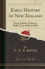 Early History of New Zealand - From Earliest Times to 1840; From 1840 to 1845 (Classic Reprint) (Paperback) - R A a Sherrin Photo