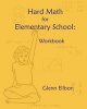 Hard Math for Elementary School - Workbook (Paperback) - Glenn Ellison Photo