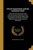 School Organization and the Individual Child - A Book for School Executives and Teachers, Being an Exposition of Plans That Have Been Evolved to Adapt School Organization to the Needs of Individual Children, Normal, Supernormal and Subnormal (Paperback) - Photo