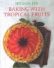 Baking with Tropical Fruits (Paperback) - Melinda Lim Photo