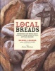 Local Breads - Sourdough and Whole Grain Recipes from Europe's Best Artisan Bakers (Hardcover) - Daniel Leader Photo