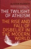 The Twilight of Atheism - The Rise and Fall of Disbelief in the Modern World (Paperback, New ed) - Alister E McGrath Photo