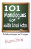 101 Monologues for Middle School Actors - Including Duologues and Triologues (Paperback) - Rebecca Young Photo