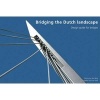 Bridging the Dutch Landscape - Design Guide for Bridges (Hardcover) - Van Den Berg Photo