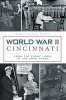 World War II Cincinnati - From the Front Lines to the Home Front (Paperback) - Robert earnest Miller Photo