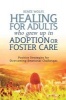 Healing for Adults Who Grew Up in Adoption or Foster Care - Positive Strategies for Overcoming Emotional Challenges (Paperback) - Renee Wolfs Photo