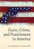 Guns, Crime, and Punishment in America (Hardcover) - Bernard E Harcourt Photo