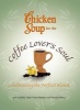 Chicken Soup for the Coffee Lover's Soul - Celebrating the Perfect Blend (Paperback, Original) - Jack Canfield Photo