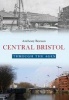 Central Bristol Through the Ages (Paperback) - Anthony Beeson Photo