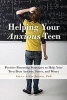 Helping Your Anxious Teen - Positive Parenting Strategies to Help Your Teen Beat Fear, Stress, and Worry (Paperback) - Sheila Achar Josephs Photo