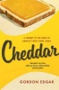 Cheddar - A Journey to the Heart of America's Most Iconic Cheese (Hardcover) - Gordon Edgar Photo