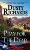 Pray for the Dead (Paperback) - Dusty Richards Photo